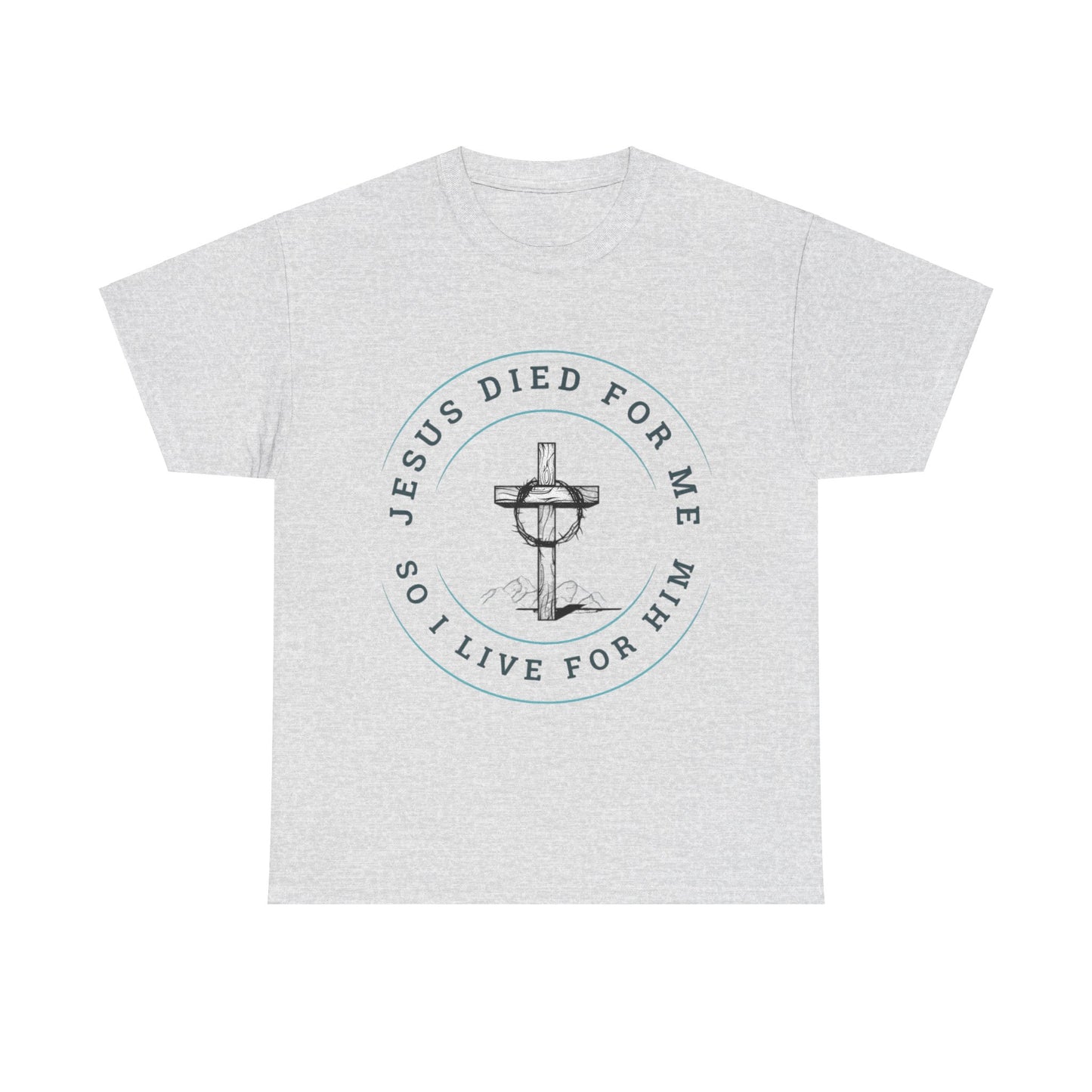 Jesus Died For Me So I Live For Him - Unisex T-shirt