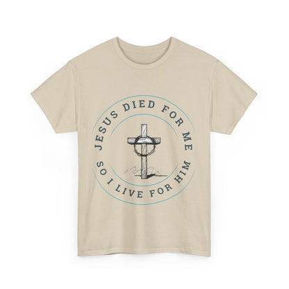 Jesus Died For Me So I Live For Him - Unisex T-shirt