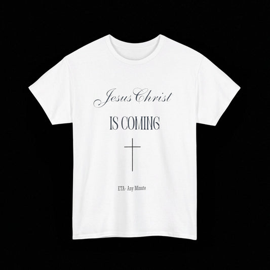 Jesus Christ is Coming - ETA: Any Minute unisex T-Shirt