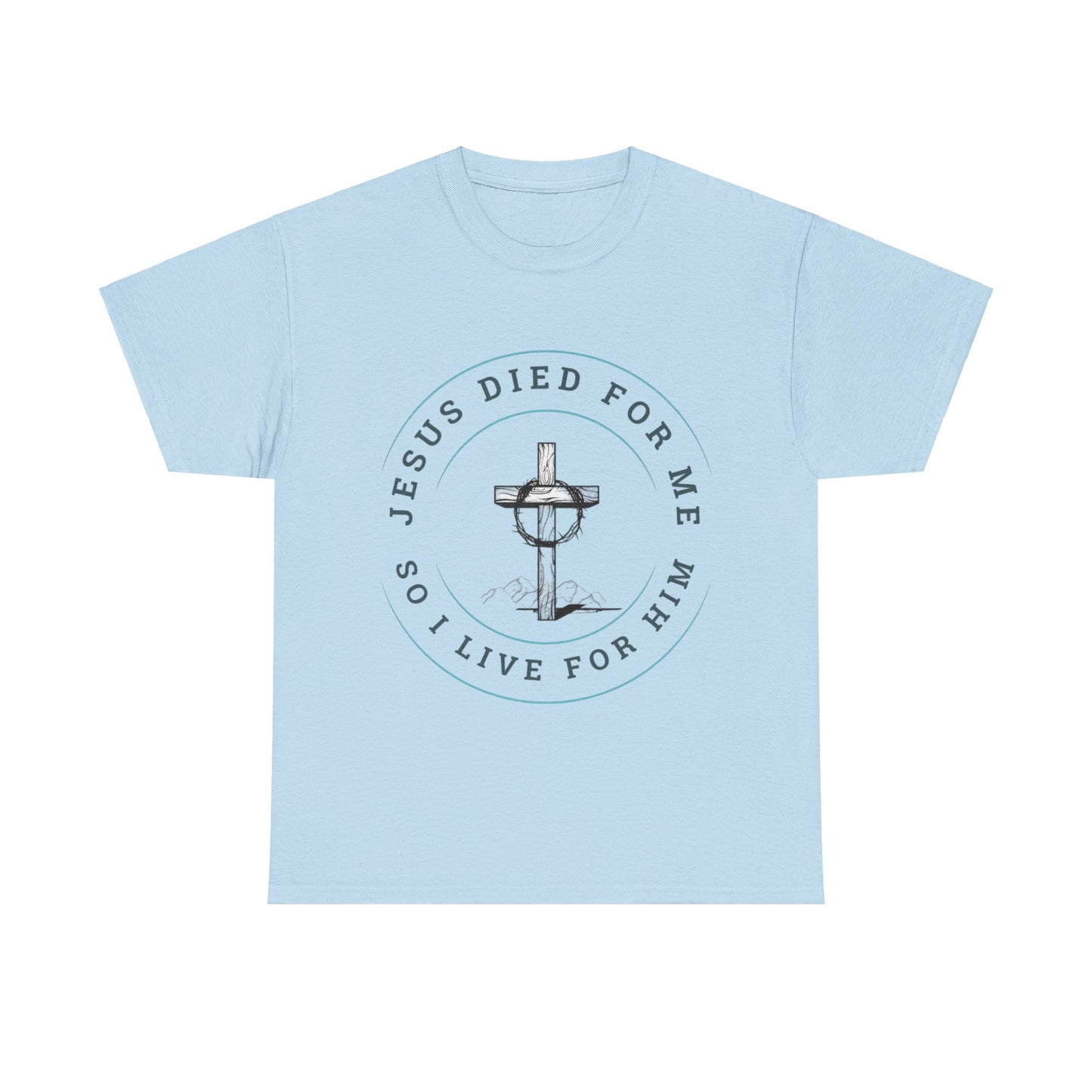 Jesus Died For Me So I Live For Him - Unisex T-shirt