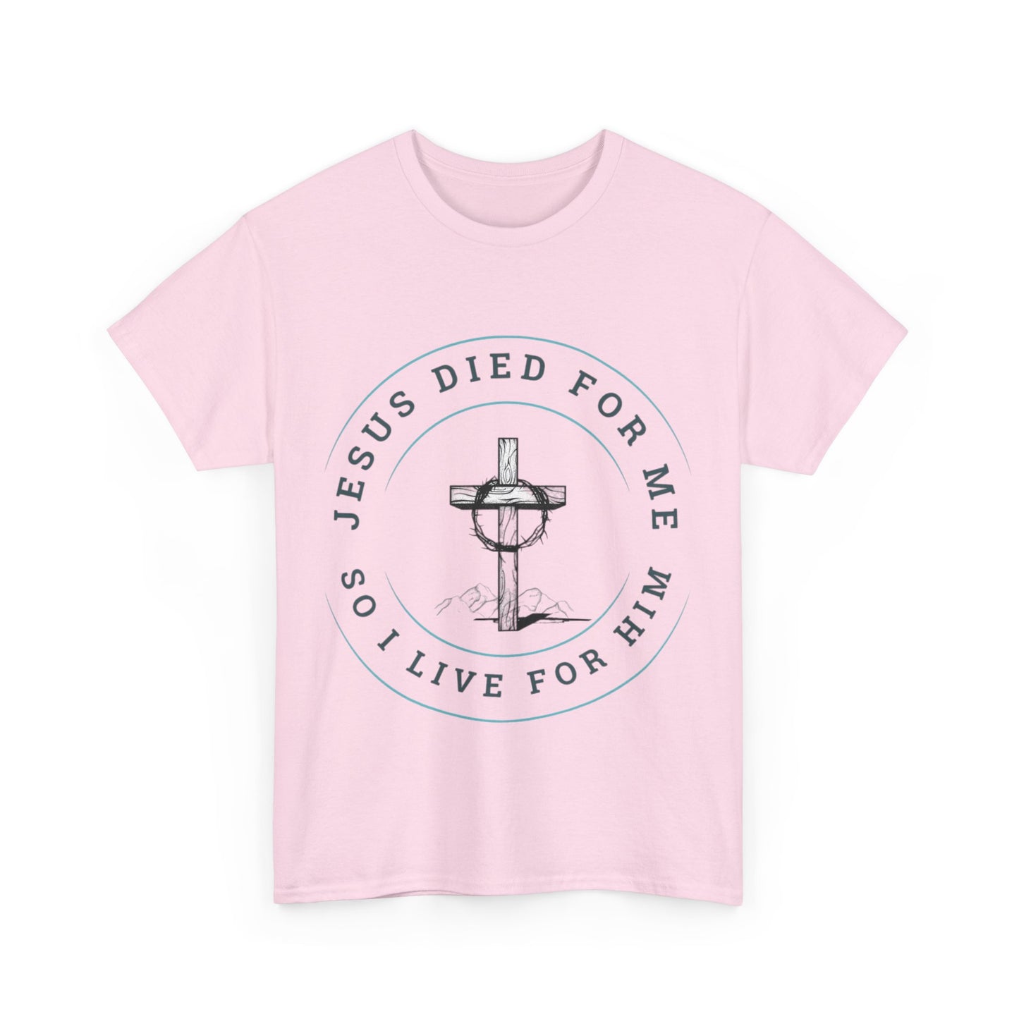 Jesus Died For Me So I Live For Him - Unisex T-shirt