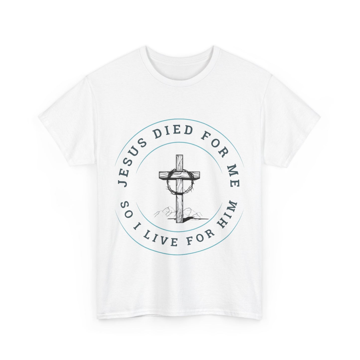 Jesus Died For Me So I Live For Him - Unisex T-shirt