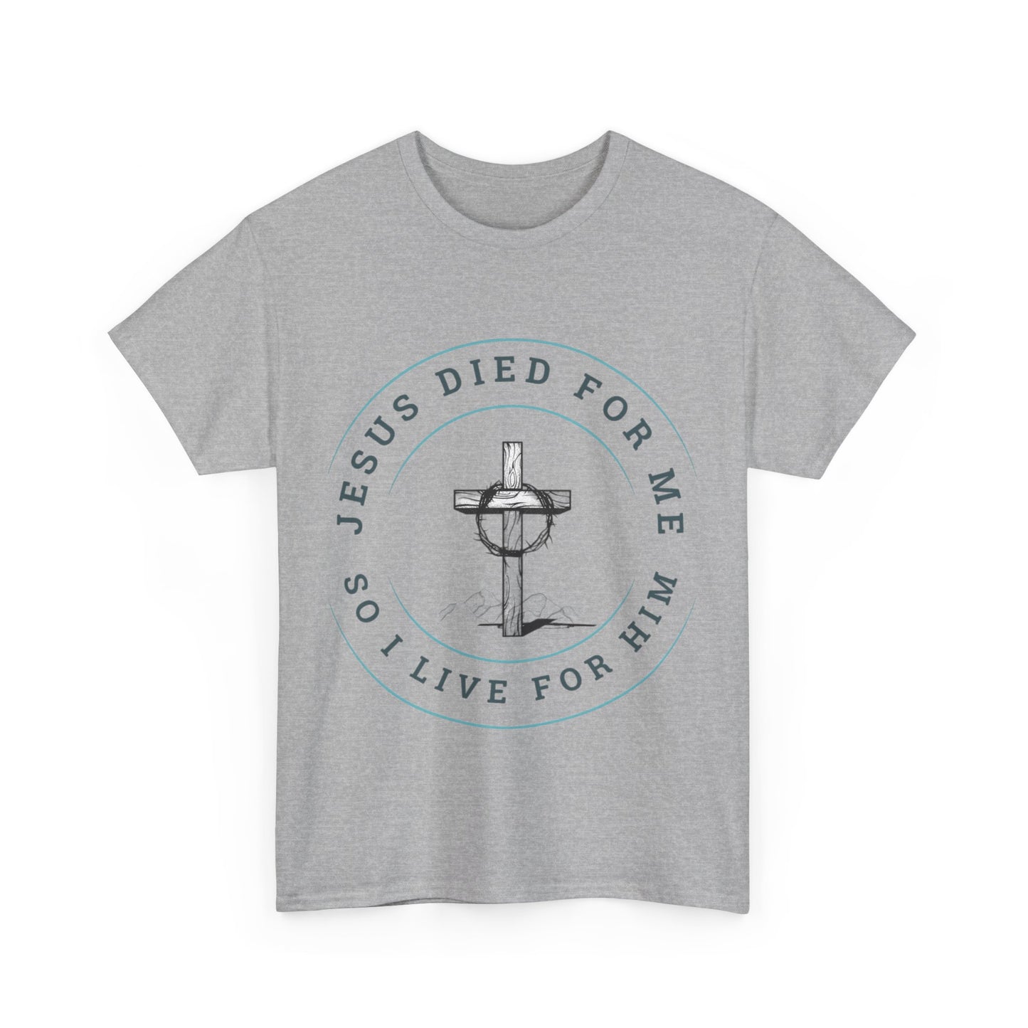 Jesus Died For Me So I Live For Him - Unisex T-shirt