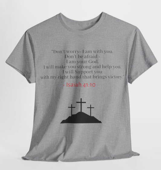 "Don't worry---" Isaiah 41:10 T-Shirt - Inspirational Christian T-Shirt